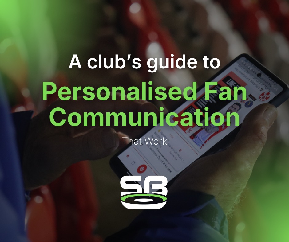 A club’s guide to personalised fan communications that work